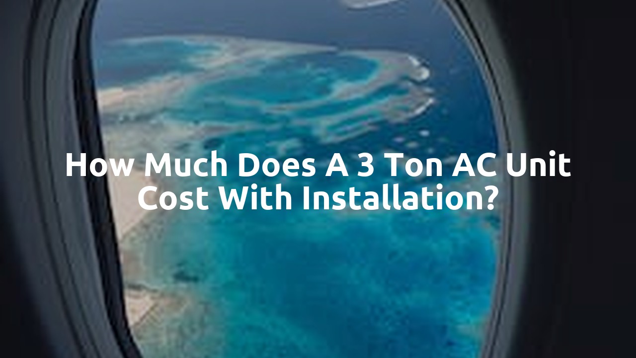How much does a 3 ton AC unit cost with installation?