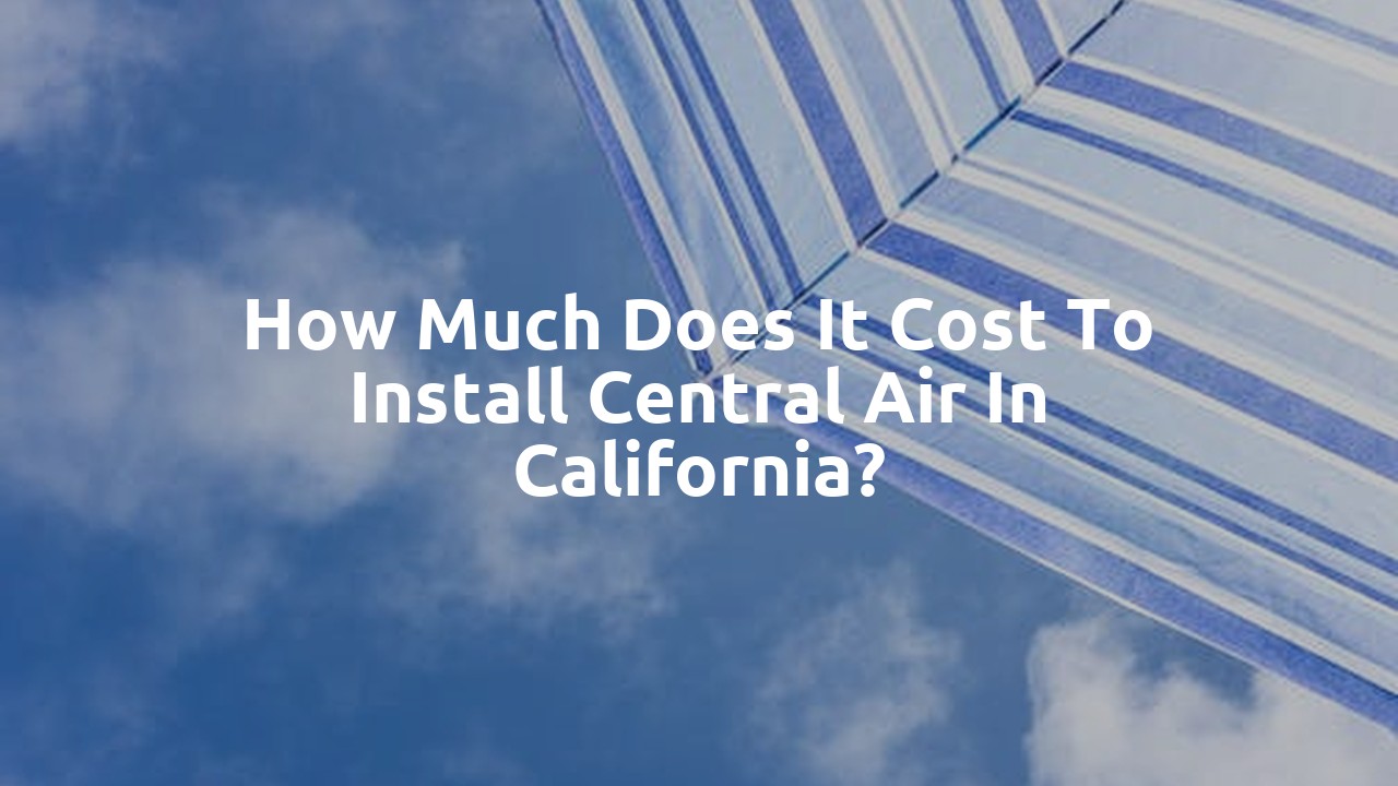How much does it cost to install central air in California?