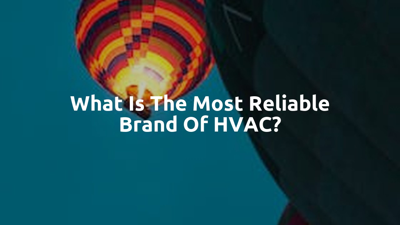 What is the most reliable brand of HVAC?