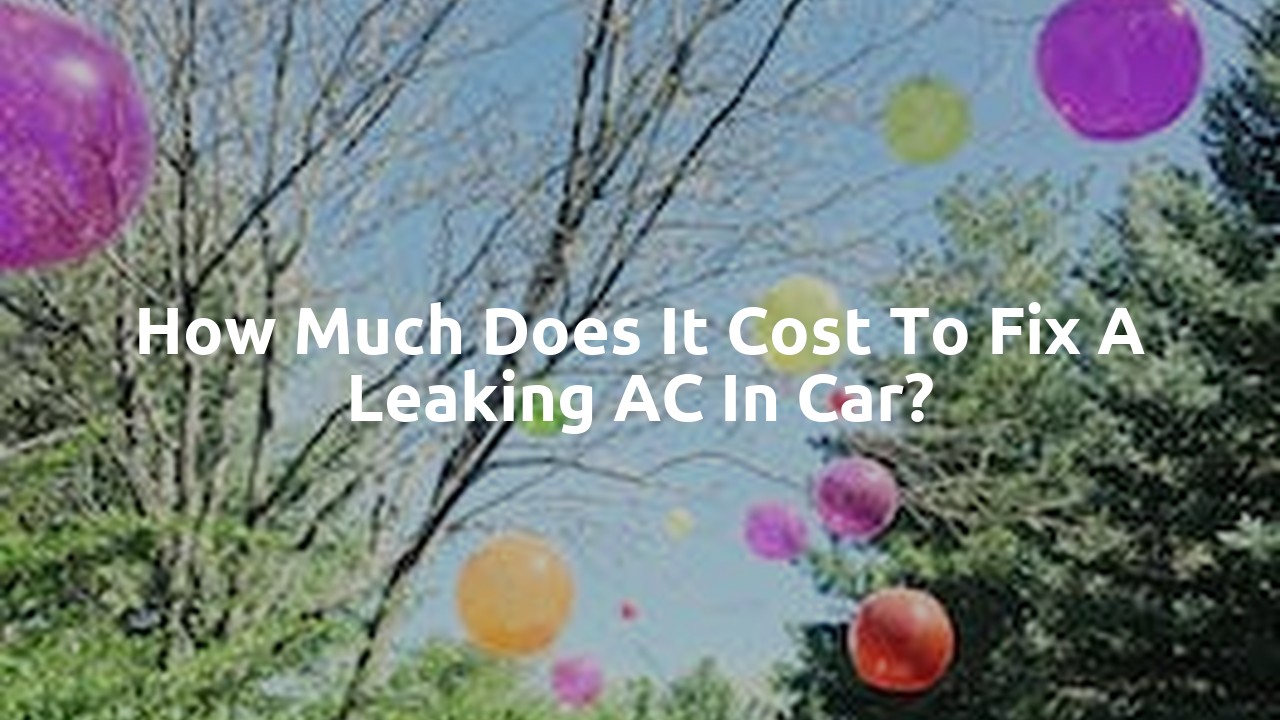 How much does it cost to fix a leaking AC in car?