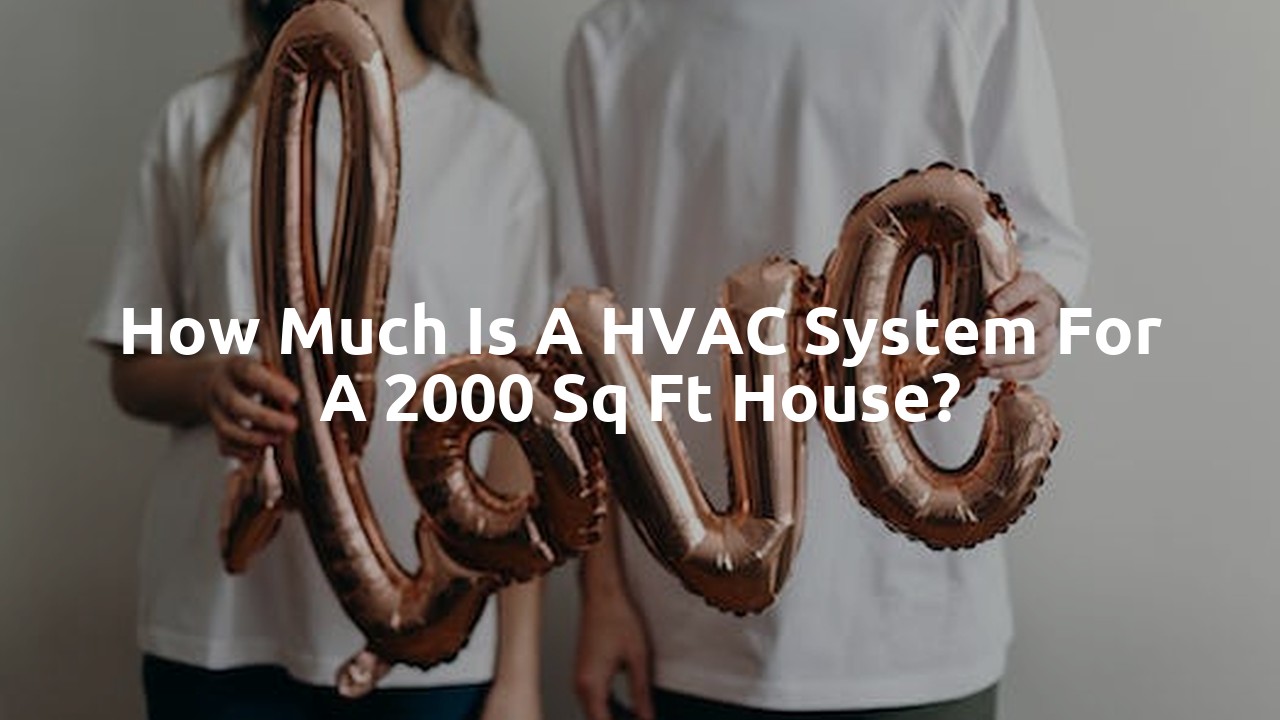 How much is a HVAC system for a 2000 sq ft house?