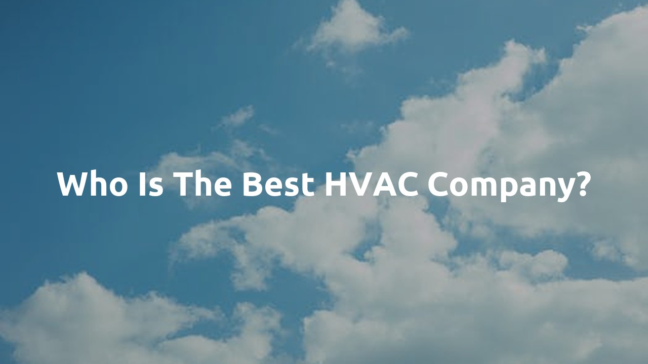 Who is the best HVAC company?