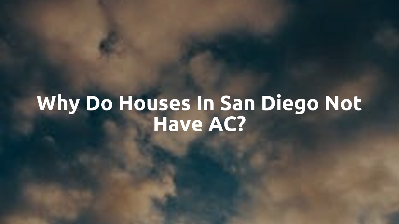 Why do houses in San Diego not have AC?