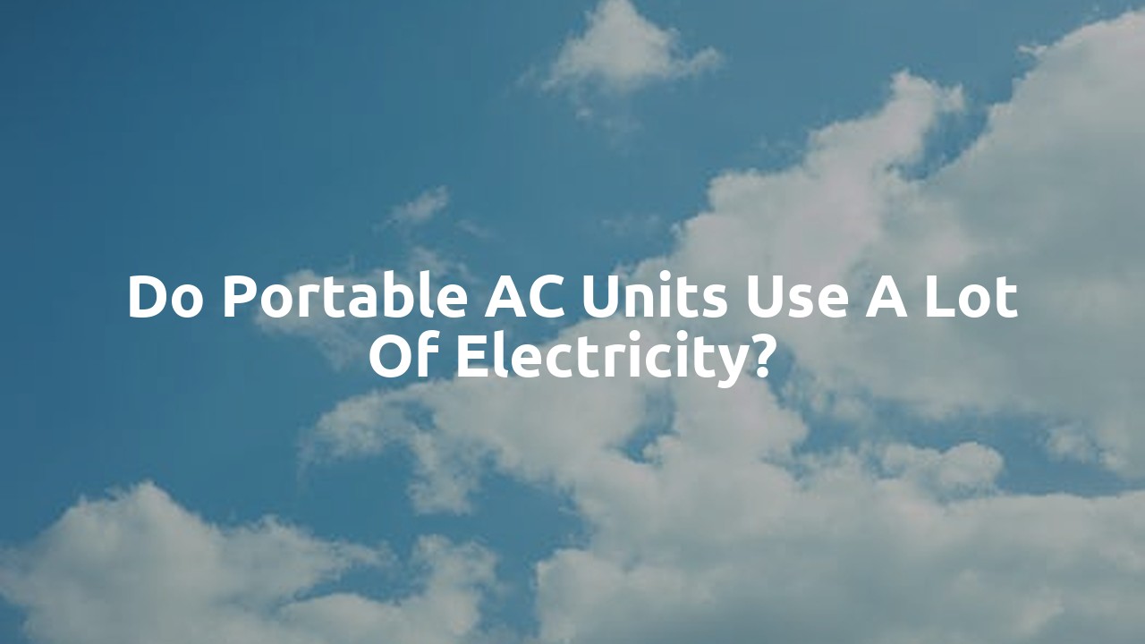 Do portable AC units use a lot of electricity?