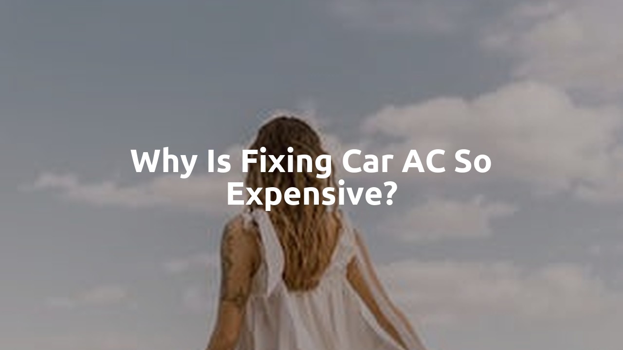 Why is fixing car AC so expensive?