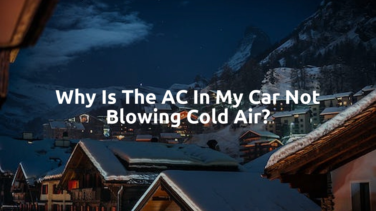 Why is the AC in my car not blowing cold air?