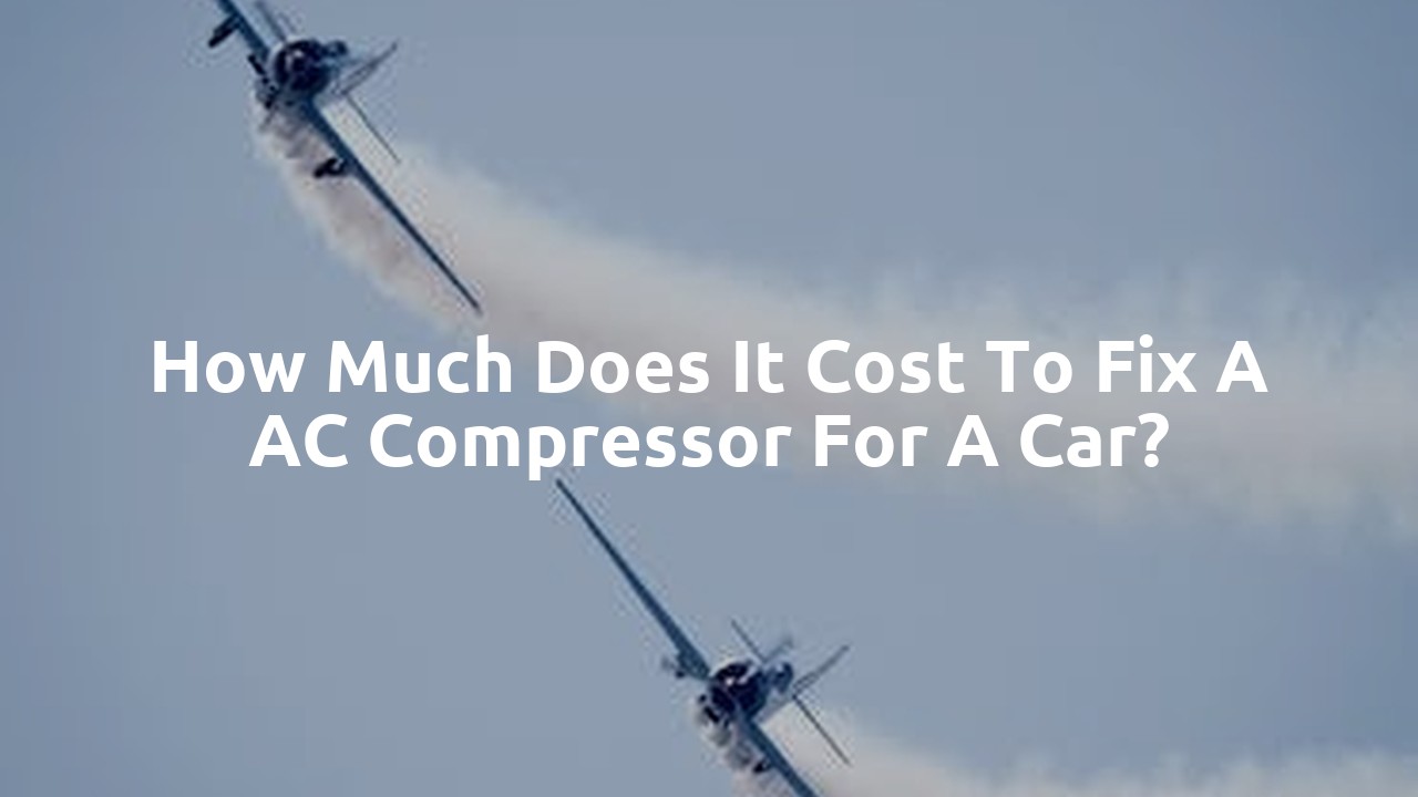 How much does it cost to fix a AC compressor for a car?