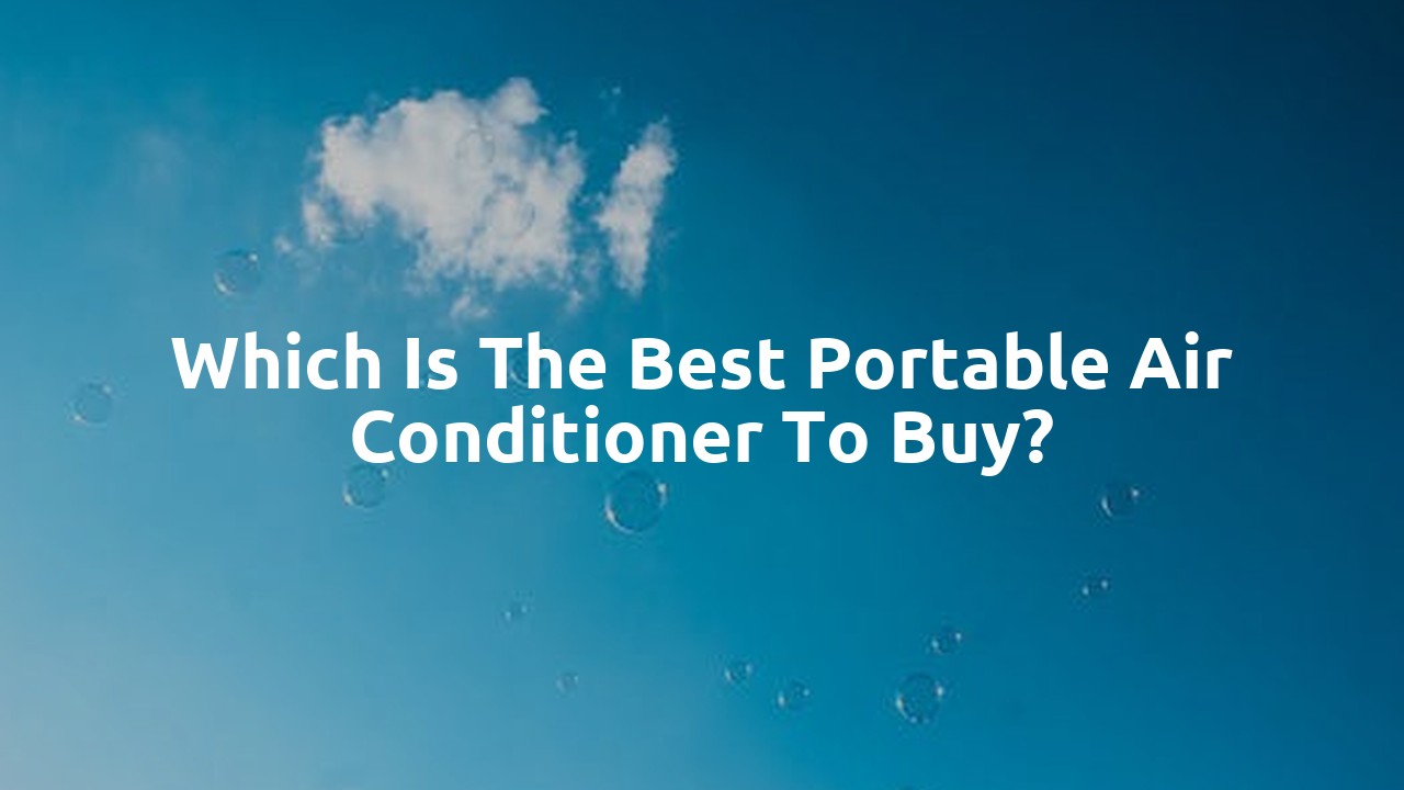 Which is the best portable air conditioner to buy?