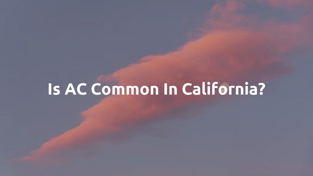 Is AC common in California?