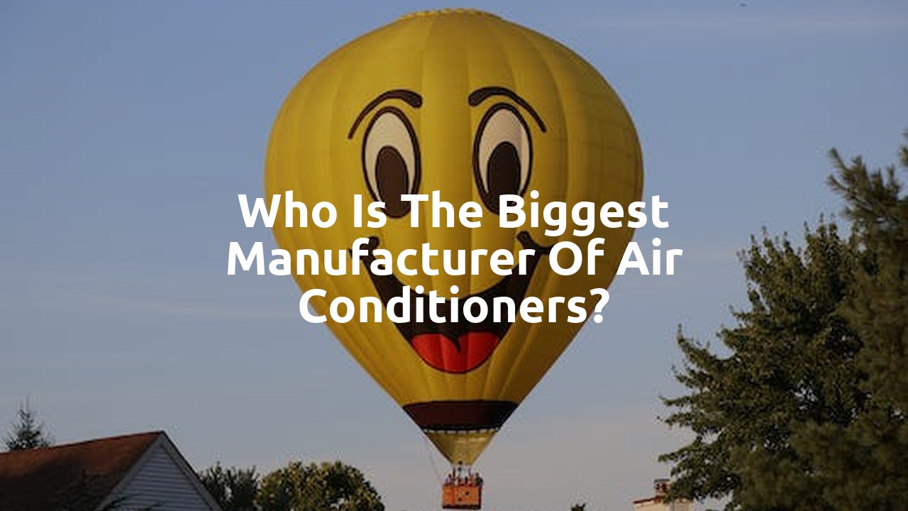 Who is the biggest manufacturer of air conditioners?