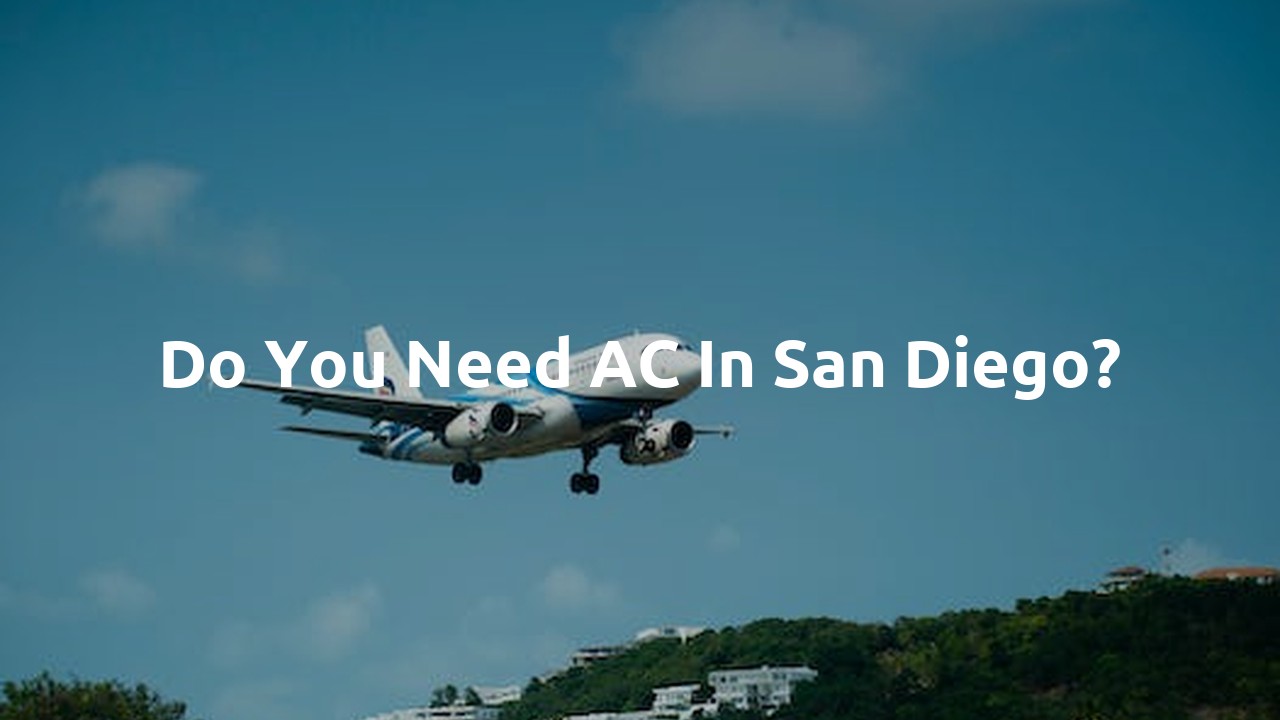 Do you need AC in San Diego?