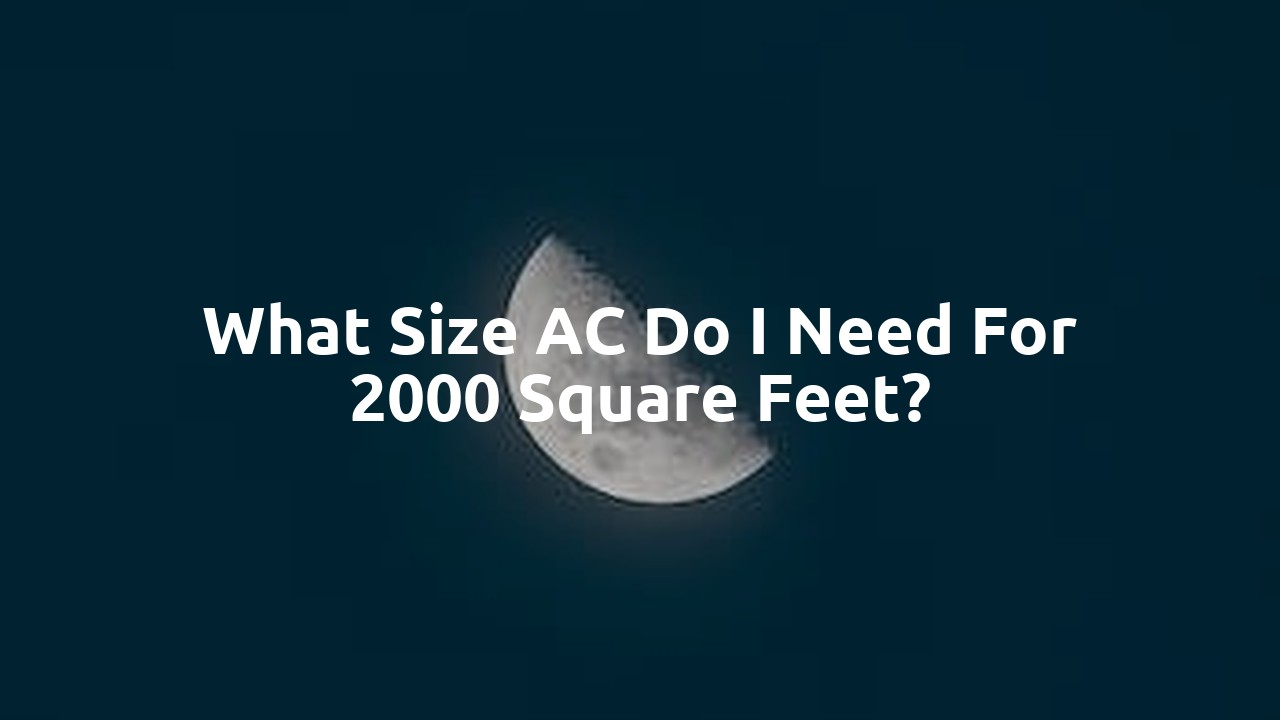 What size AC do I need for 2000 square feet?