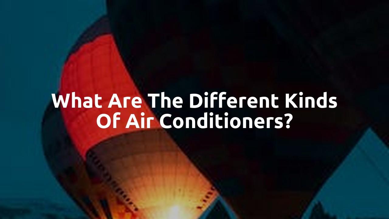 What are the different kinds of air conditioners?