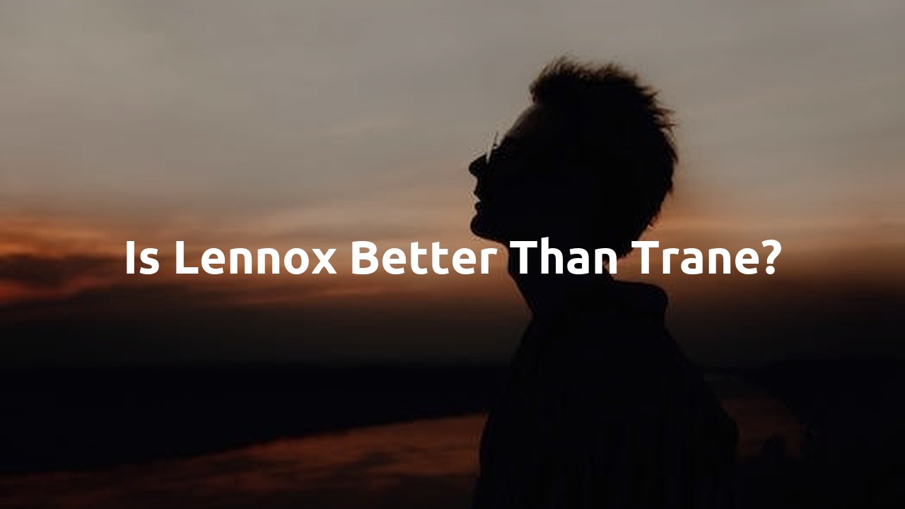 Is Lennox better than Trane?