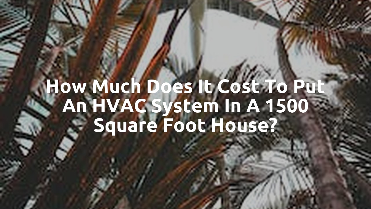 How much does it cost to put an HVAC system in a 1500 square foot house?